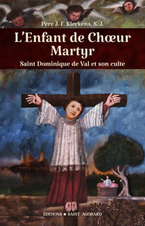 L’Enfant de Chœur Martyr Saint Dominique de Val, sa vie et son culte